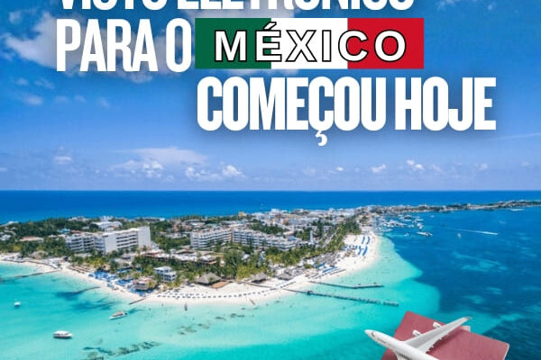 Visto eletrônico para o México começou hoje veja o que muda para brasileiros e como planejar sua viagem